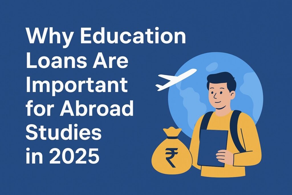 Education Loan for Abroad Studies 2025 : Complete Guide for Students in 2025