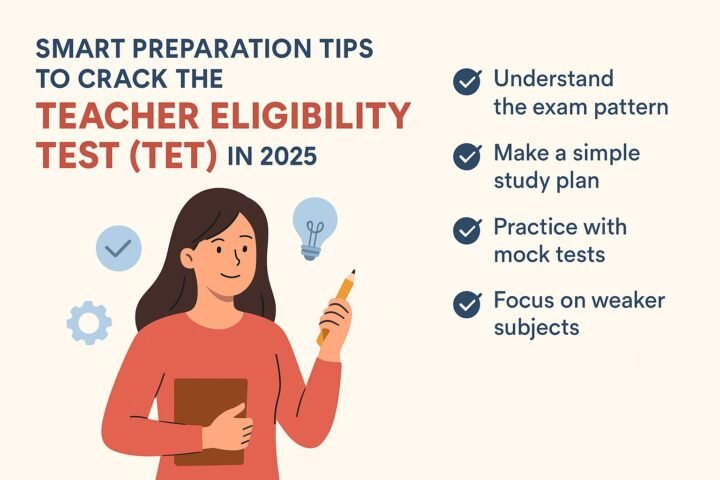 Smart Preparation Tips to Crack the Teacher Eligibility Test (TET) in 2025