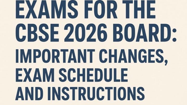 Exams for the CBSE 2026 Board : Important Changes, Exam Schedule and Instructions
