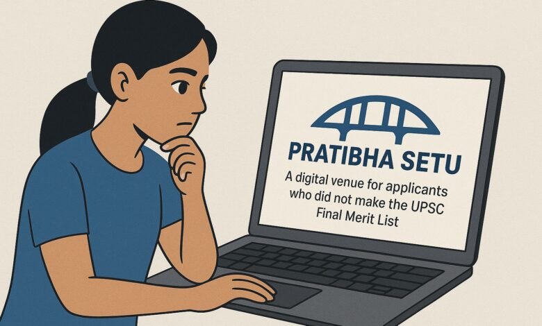 Describe Pratibha Setu. A digital venue for applicants who did not make the UPSC Final Merit List.