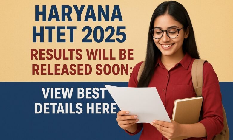 Haryana HTET 2025 Results Will Be Released Soon; View best Details Here