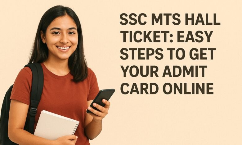 SSC MTS Hall Ticket : Easy Steps to Get Your Admit Card Online