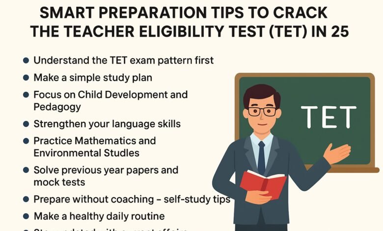 Smart Preparation Tips to Crack the Teacher Eligibility Test (TET) in 2025
